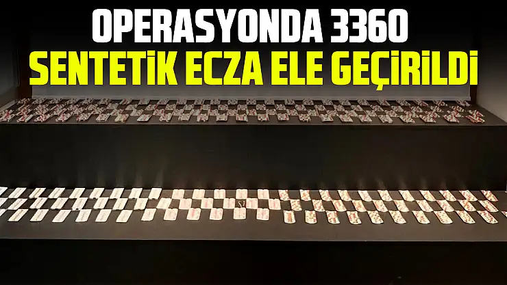 Operasyonda 3360 Sentetik Ecza Ele Geçirildi