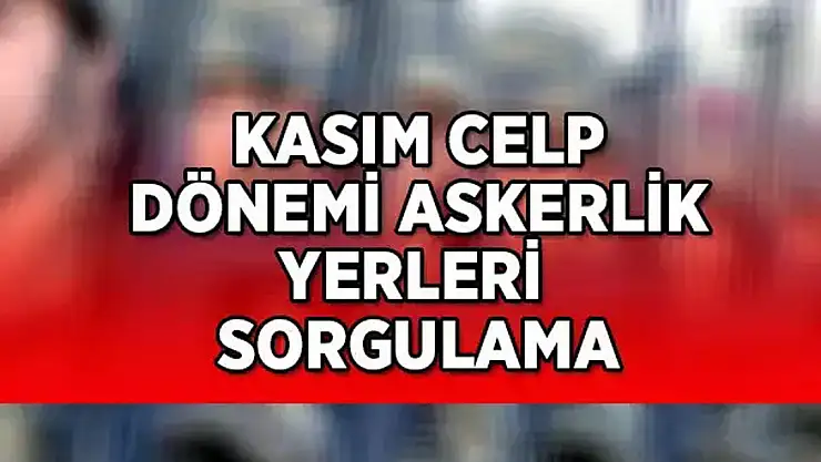 BUGÜN ASKERLİK YERLERİ AÇIKLANIYOR!