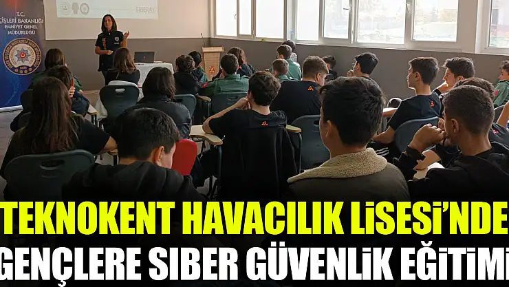 Teknokent Havacılık Lisesi'nde Gençlere Siber Güvenlik Eğitimi