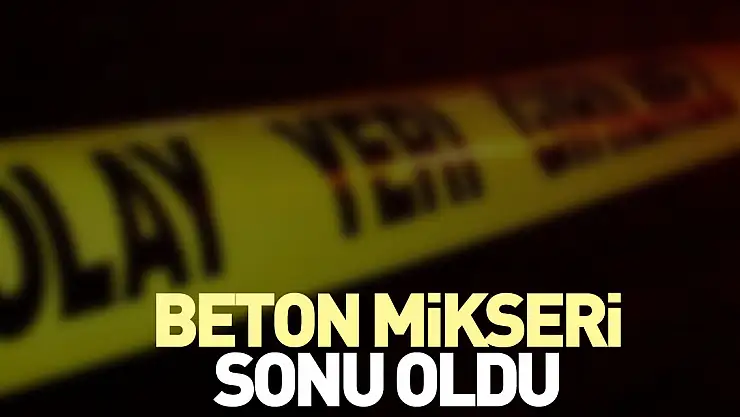 Beton mikseri sonu oldu