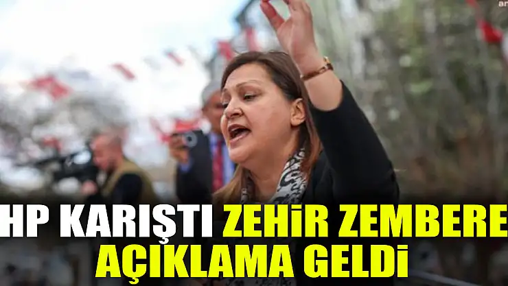 CHP KARIŞTI ZEHİR ZEMBEREK AÇIKLAMA GELDİ