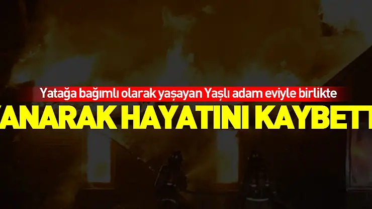 SAMSUN'DA YAŞLI ADAM YANGINDA HAYATINI KAYBETTİ