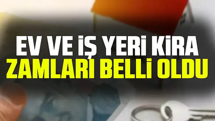 EV VE iŞ YERi KiRA ZAMLARI BELLi OLDU