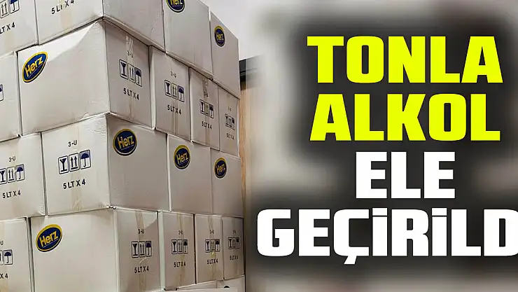 TONLA ALKOL ELE GEÇİRİLDİ