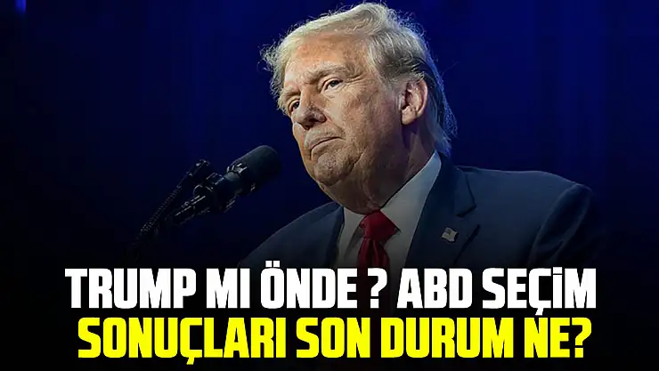 TRUMP MI ÖNDE? ABD seçim sonuçları son durum ne?