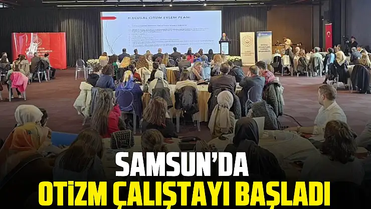 Samsun'da Otizm Çalıştayı Başladı