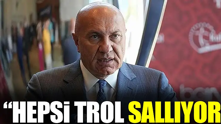 'HEPSİ TROL SALLIYOR'