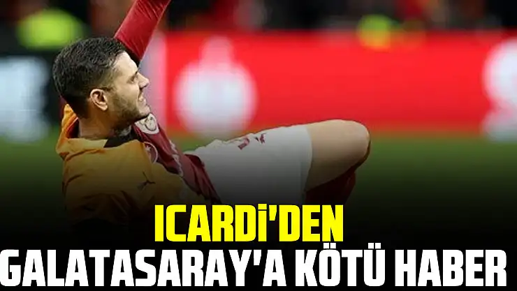Icardi'den Galatasaray'a kötü haber