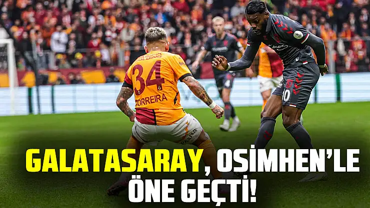 Galatasaray, Osimhen'le Öne Geçti!