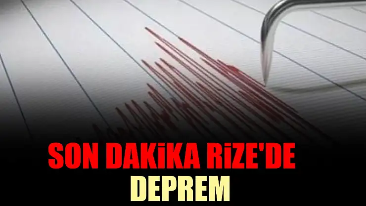 SON DAKİKA: Rize'de deprem