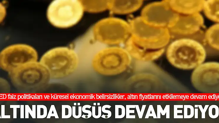 ALTINDA DÜŞÜŞ DEVAM EDİYOR