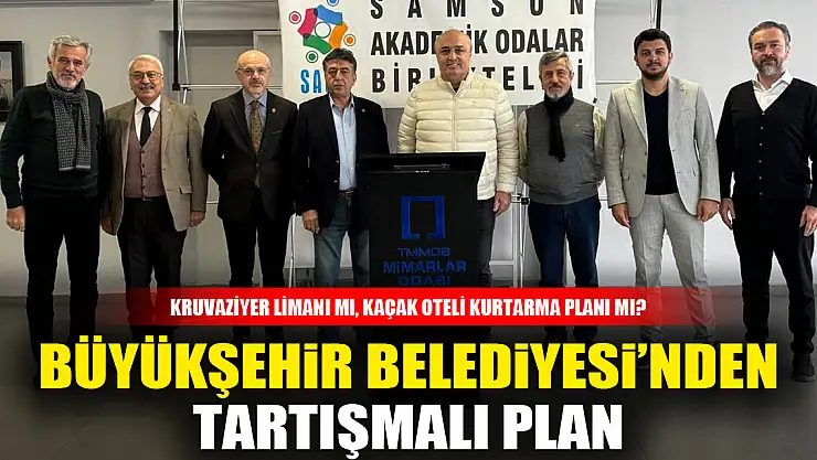 BÜYÜKŞEHİR BELEDİYESİ'NDEN TARTIŞMALI PLAN: KRUVAZİYER LİMANI MI, KAÇAK OTELİ KURTARMA PLANI MI?