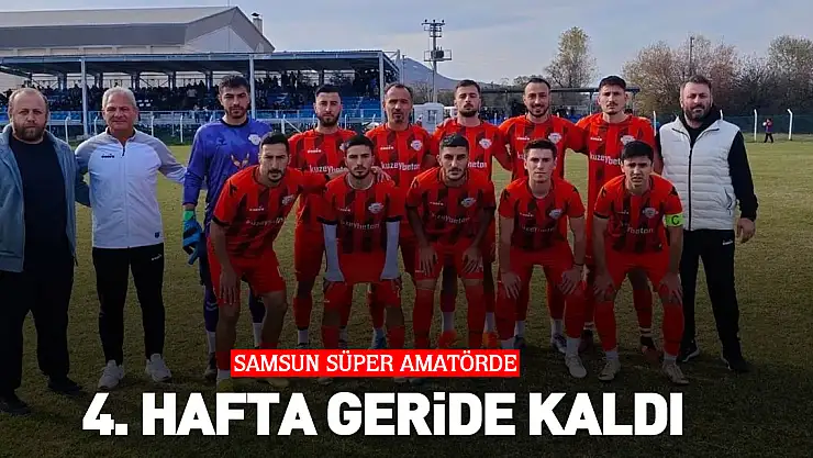 SAMSUN SÜPER AMATÖRDE 4. HAFTA GERİDE KALDI