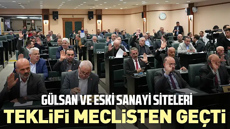 Gülsan ve Eski Sanayi Siteleri teklifi meclisten geçti