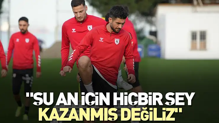 'Şu an için hiçbir şey kazanmış değiliz'