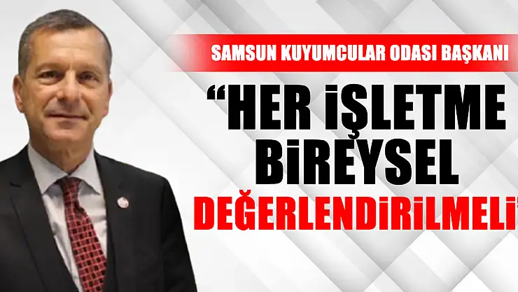 'Her işletme bireysel değerlendirilmeli'