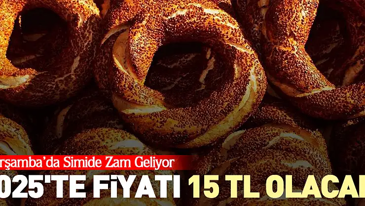 Çarşamba'da Simide Zam Geliyor 2025'te Fiyatı 15 TL Olacak