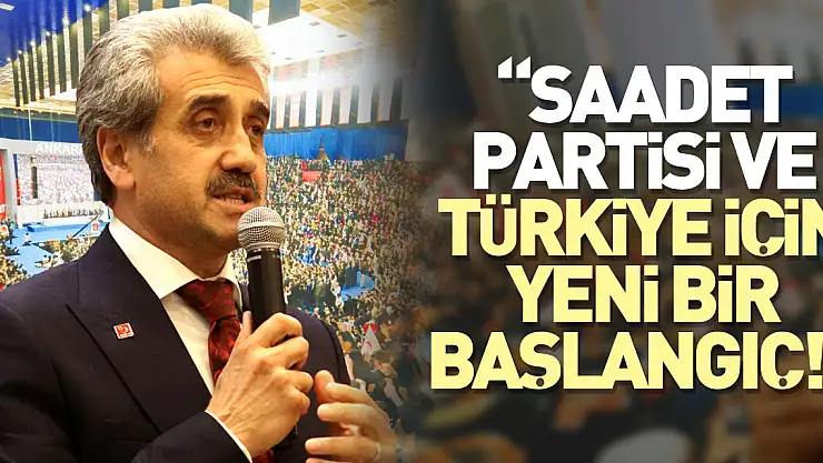 Salih Şen: Saadet Partisi ve Türkiye için yeni bir başlangıç!
