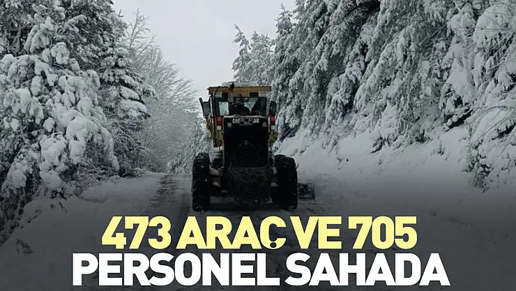 473 araç ve 705 personel sahada
