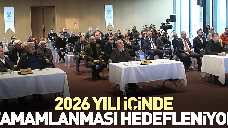 2026 yılı içinde tamamlanması hedefleniyor