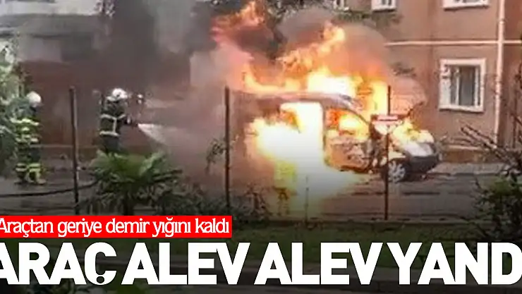 Araç alev alev yandı