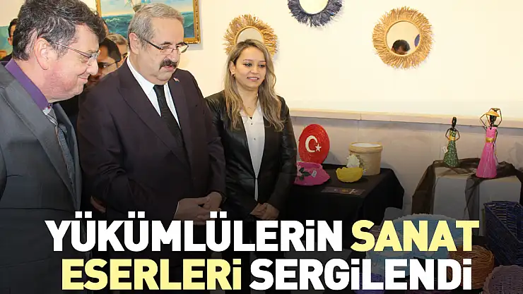 YÜKÜMLÜLERİN SANAT ESERLERİ SERGİLENDİ