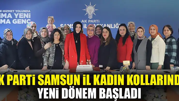 AK Parti Samsun İl Kadın Kollarında Yeni Dönem Başladı