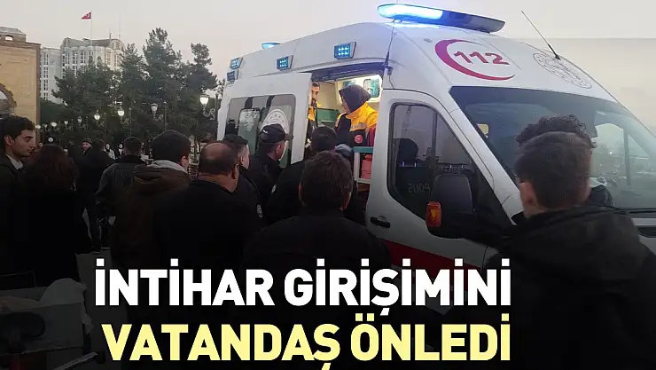 İNTİHAR GİRİŞİMİNİ VATANDAŞ ÖNLEDİ