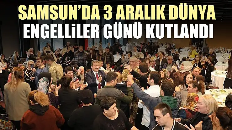Samsun'da 3 Aralık Dünya Engelliler Günü Kutlandı