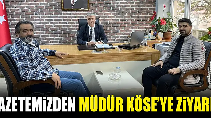 Gazetemizden Müdür Köse'ye ziyaret