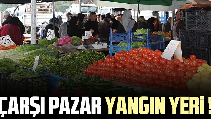 Çarşı Pazar Yangın Yeri!