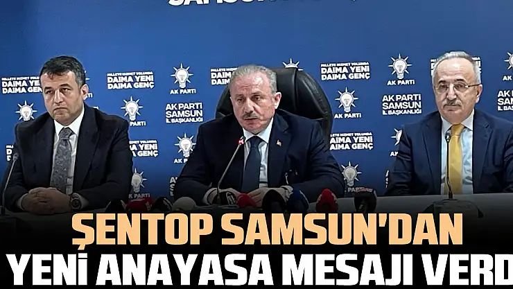 Şentop Samsun'dan Yeni Anayasa Mesajı Verdi
