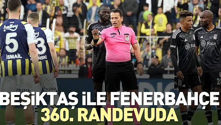 Beşiktaş ile Fenerbahçe yarın karşılaşıyor