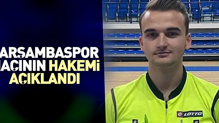 ÇARŞAMBASPOR MAÇININ HAKEMİ AÇIKLANDI