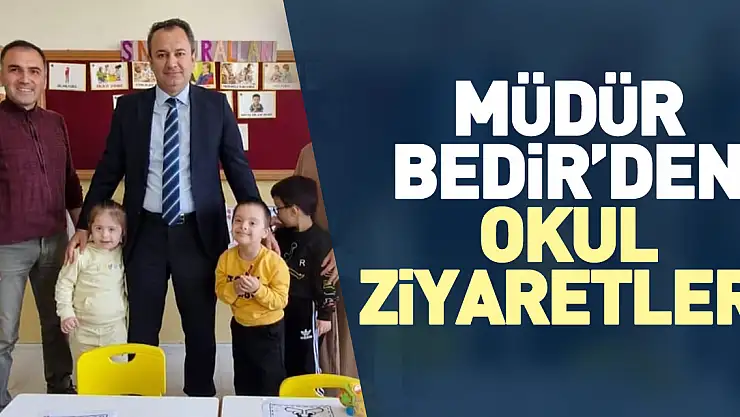 MÜDÜR BEDİR'DEN OKUL ZİYARETLERİ