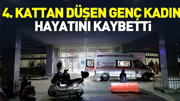 4. kattan düşen genç kadın hayatını kaybetti