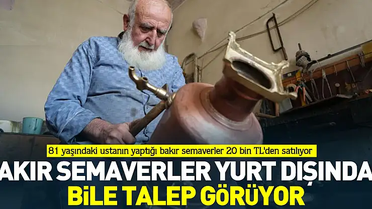 Bakır semaverler yurt dışından bile talep görüyor