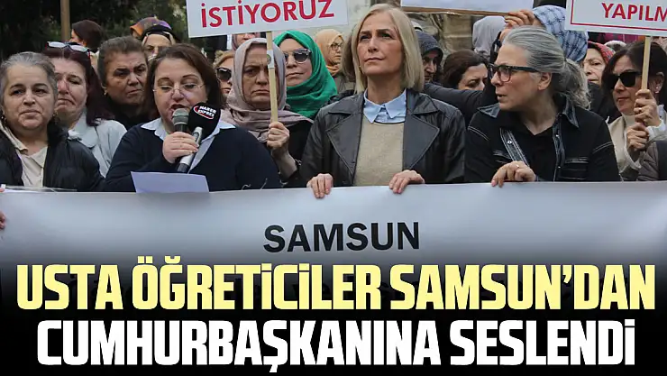 Usta öğreticiler Samsundan Cumhurbaşkanına seslendi