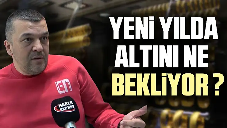 YENİ YILDA ALTINI, NE BEKLİYOR ?