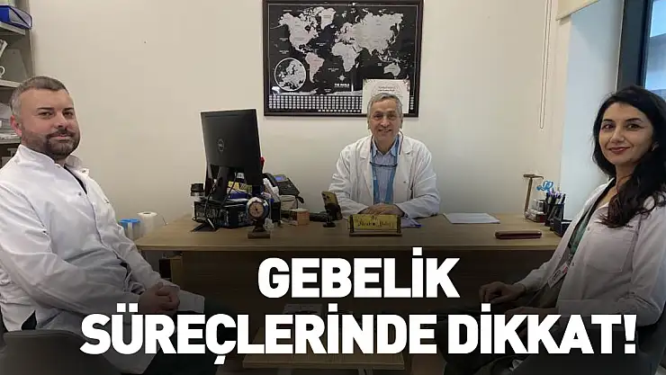 Gebelik süreçlerinde dikkat!