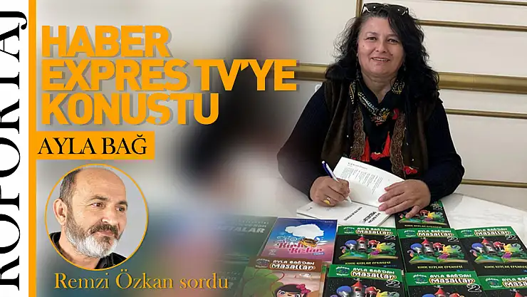 AYLA BAĞ HABER EXPRES TV'YE KONUŞTU