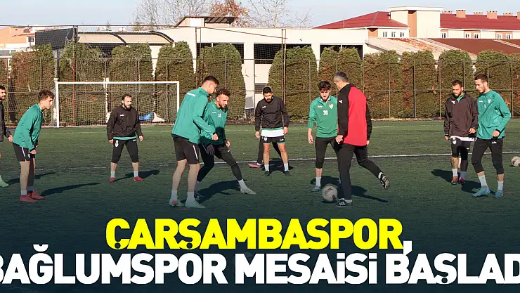 Çarşambaspor, Bağlumspor mesaisi başladı