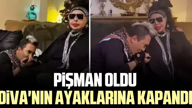 PİŞMAN OLDU DİVA'NIN AYAKLARINA KAPANDI