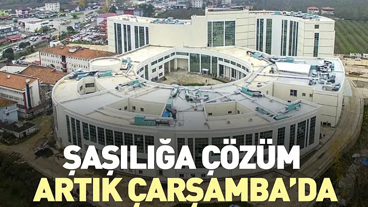 ŞAŞILIĞA ÇÖZÜM ARTIK ÇARŞAMBA'DA