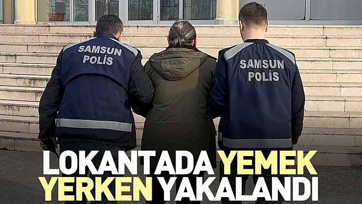 Lokantada yemek yerken yakalandı