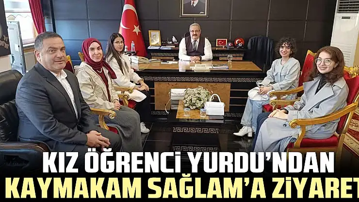 KIZ ÖĞRENCİ YURDU'NDAN KAYMAKAM SAĞLAM'A ZİYARET
