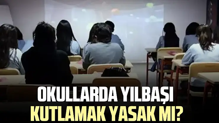 Milli Eğitim Bakanlığı yılbaşı kutlamayı yasakladı mı, okullarda yılbaşı kutlamak yasak mı?