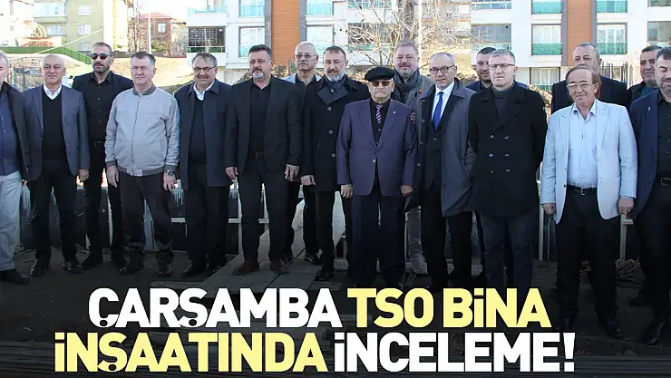 Çarşamba TSO bina inşaatında inceleme!