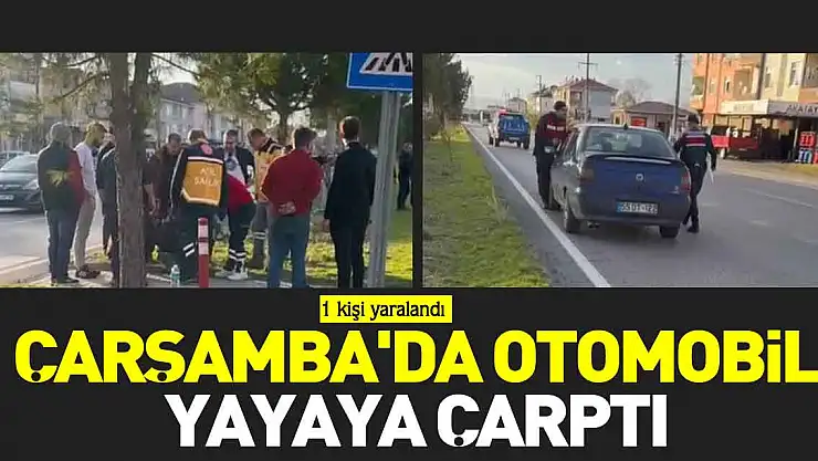 ÇARŞAMBA'DA OTOMOBİL YAYAYA ÇARPTI:1 YARALI