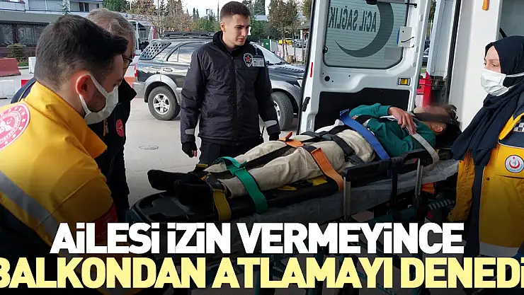 Ailesi izin vermeyince balkondan atlamayı denedi